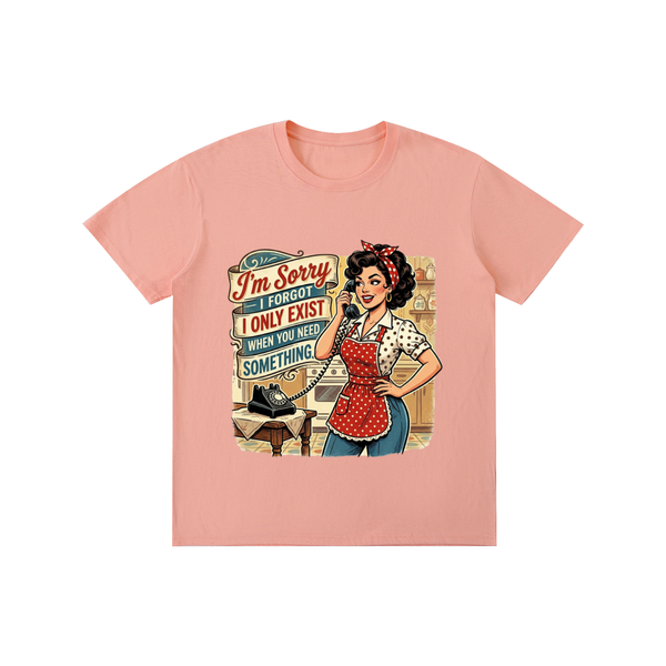 Imsorryiforgotionlyexistwhenyouneedsomething,retro,1950s,tee,tshirt,funny,sarcastic