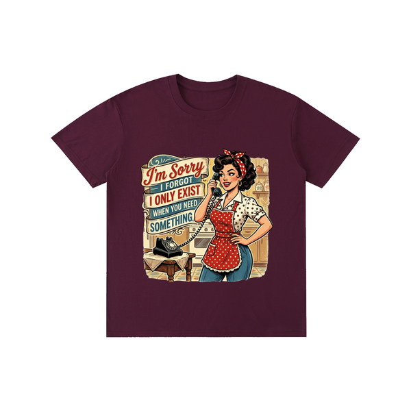 Imsorryiforgotionlyexistwhenyouneedsomething,retro,1950s,tee,tshirt,funny,sarcastic