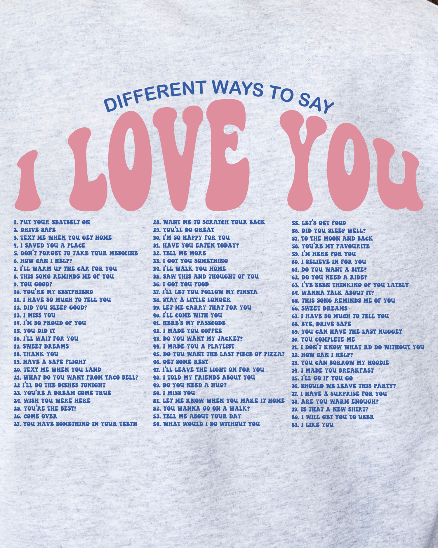 DIFFERENT WAYS TO SAY I LOVE YOU SWEATSHIRT