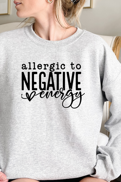 ALLERGIC TO NEGATIVE ENERGY SWEATSHIRT