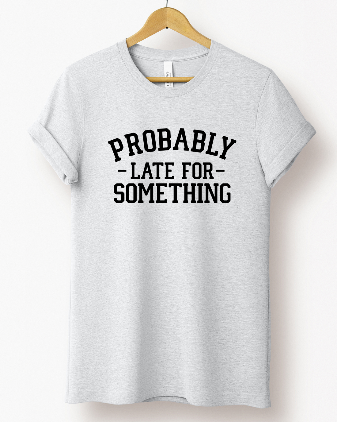 PROBABLY LATE FOR SOMETHING TEE (BELLA CANVAS) by LL | Fleurcouture