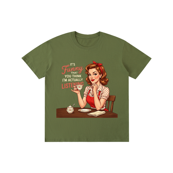 Itsfunnythatyouthinkimactuallylistening,retro,1950s,funny,sarcastic,Tee,tshirt