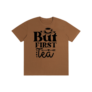 Butfirsttea,sarcastic,funny,tshirt,tee,Chisme,Tea