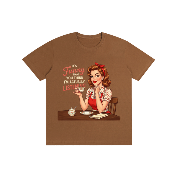 Itsfunnythatyouthinkimactuallylistening,retro,1950s,funny,sarcastic,Tee,tshirt