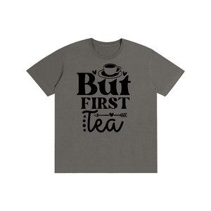 Butfirsttea,sarcastic,funny,tshirt,tee,Chisme,Tea