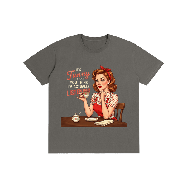 Itsfunnythatyouthinkimactuallylistening,retro,1950s,funny,sarcastic,Tee,tshirt