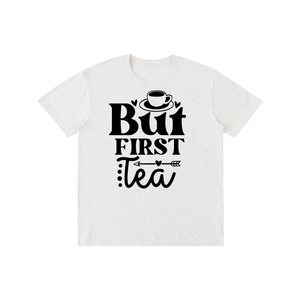 Butfirsttea,sarcastic,funny,tshirt,tee,Chisme,Tea
