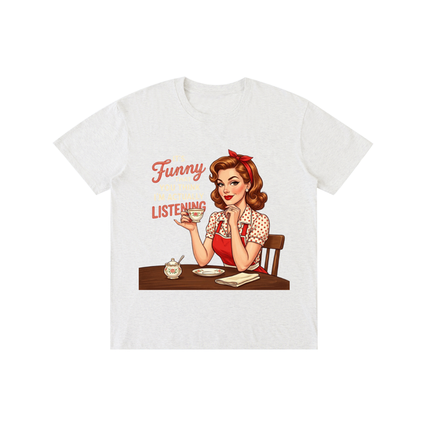 Itsfunnythatyouthinkimactuallylistening,retro,1950s,funny,sarcastic,Tee,tshirt