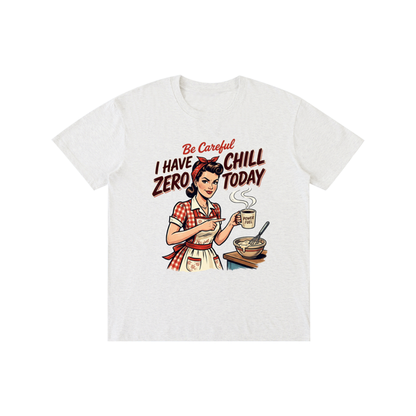 Becarefulihavezerochilltoday,becareful,retro,1950s,funny,sarcastic,tee,tshirt