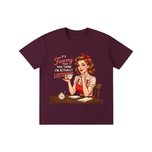 Itsfunnythatyouthinkimactuallylistening,retro,1950s,funny,sarcastic,Tee,tshirt
