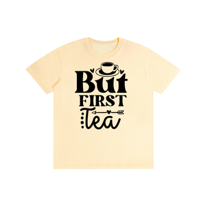 Butfirsttea,sarcastic,funny,tshirt,tee,Chisme,Tea