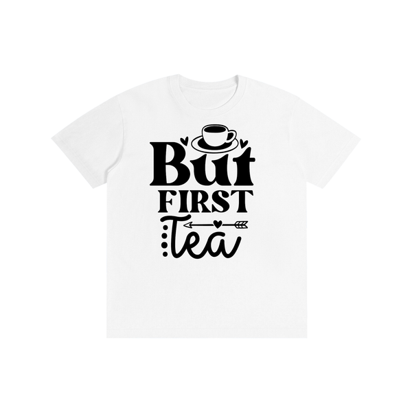 Butfirsttea,sarcastic,funny,tshirt,tee,Chisme,Tea