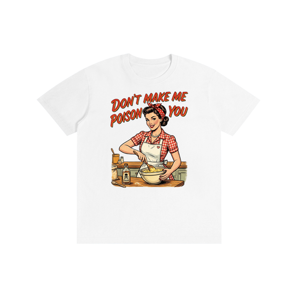 Dontmalemepoisonyou,tee,tshirt,funny,retro,sarcastic,1950s