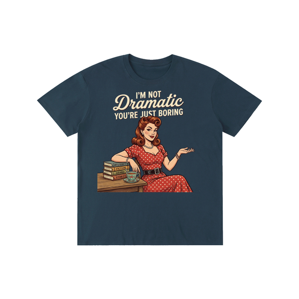 Imnotdramaticyouarejustboring,tee,tshirt,funny,retro,1950s