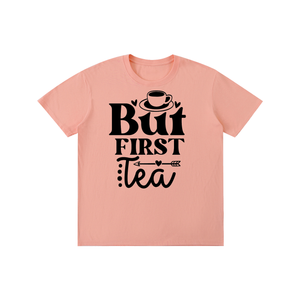 Butfirsttea,sarcastic,funny,tshirt,tee,Chisme,Tea