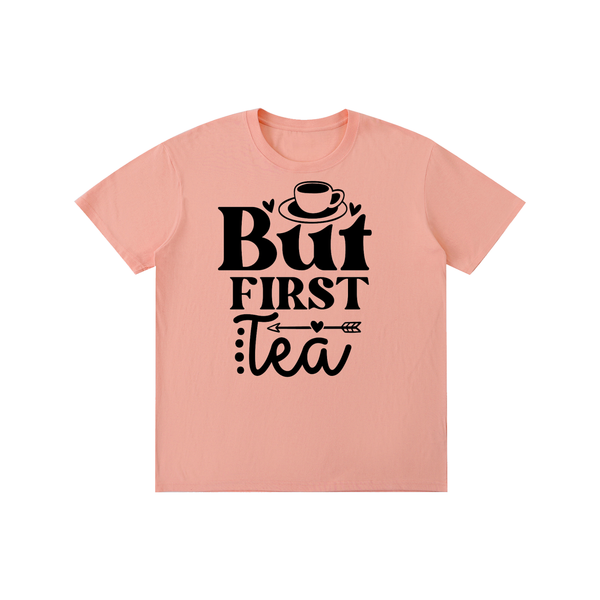 Butfirsttea,sarcastic,funny,tshirt,tee,Chisme,Tea