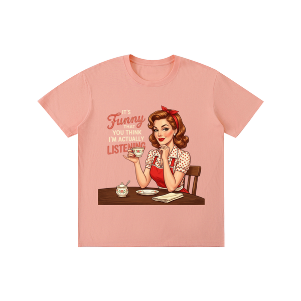 Itsfunnythatyouthinkimactuallylistening,retro,1950s,funny,sarcastic,Tee,tshirt