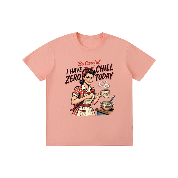 Becarefulihavezerochilltoday,becareful,retro,1950s,funny,sarcastic,tee,tshirt