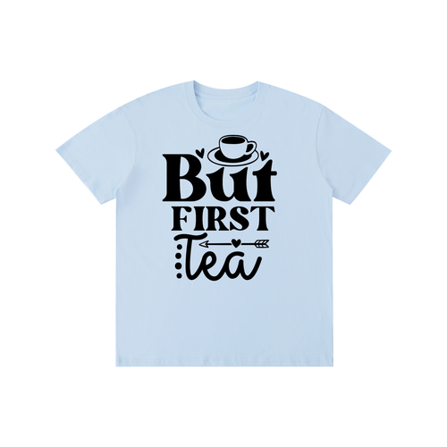 Butfirsttea,sarcastic,funny,tshirt,tee,Chisme,Tea