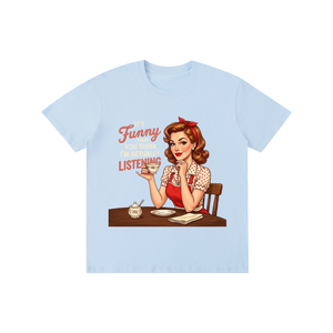 Itsfunnythatyouthinkimactuallylistening,retro,1950s,funny,sarcastic,Tee,tshirt