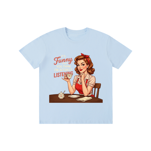 Itsfunnythatyouthinkimactuallylistening,retro,1950s,funny,sarcastic,Tee,tshirt
