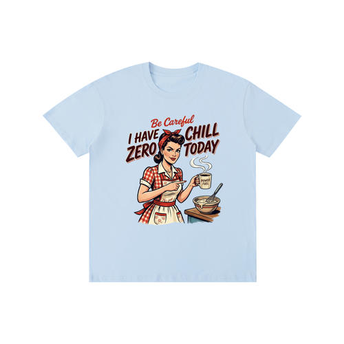 Becarefulihavezerochilltoday,becareful,retro,1950s,funny,sarcastic,tee,tshirt