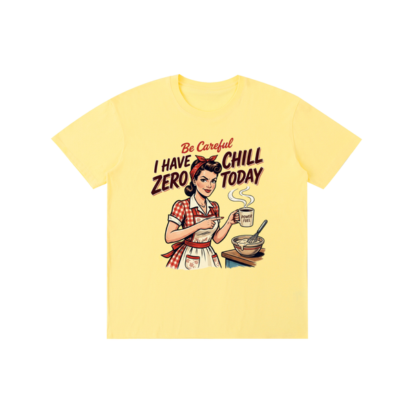 Becarefulihavezerochilltoday,becareful,retro,1950s,funny,sarcastic,tee,tshirt
